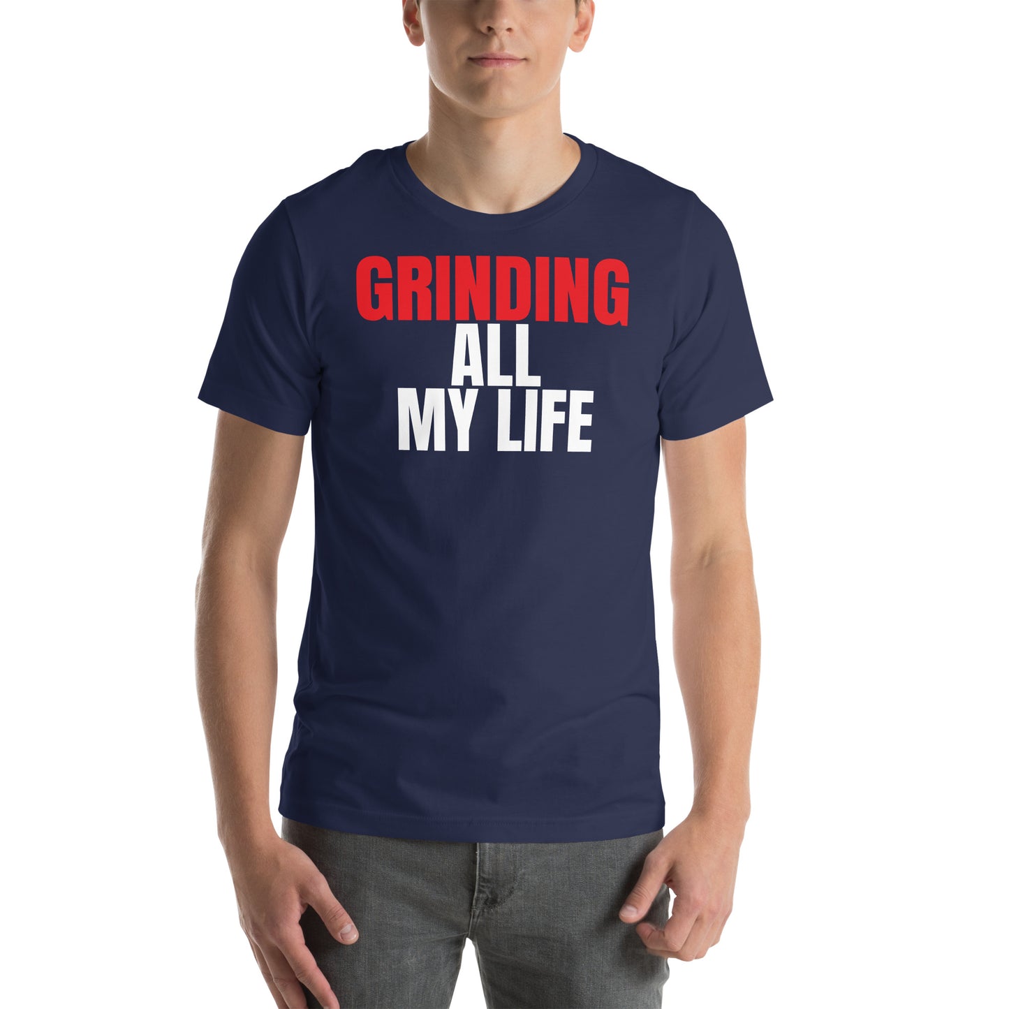 Grinding All My Life - Unisex t-shirt