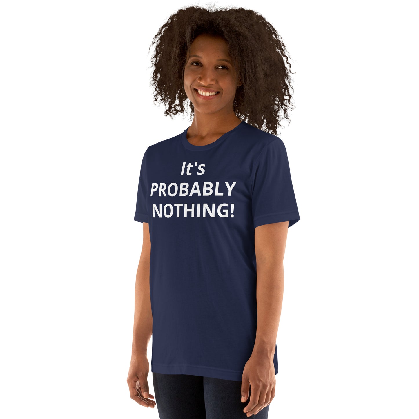 PROBABLY NOTHING! Unisex t-shirt