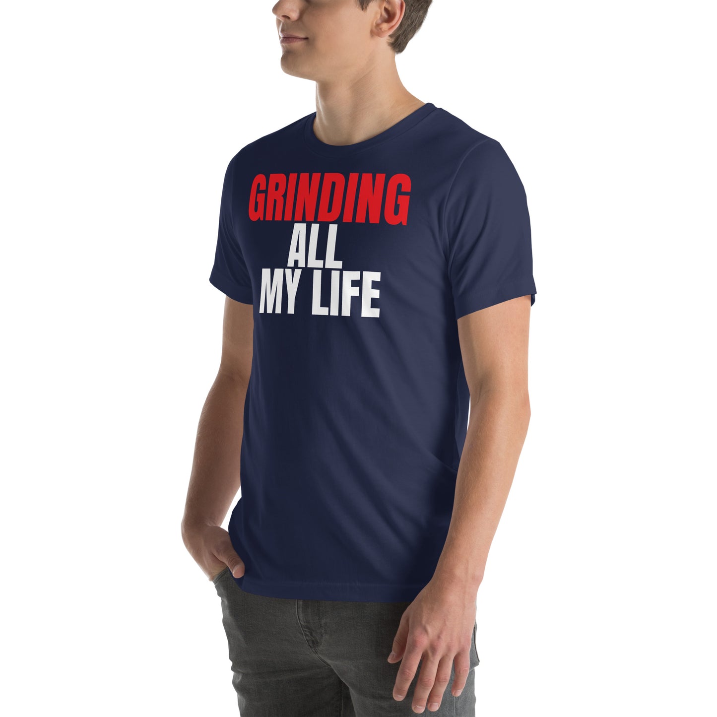 Grinding All My Life - Unisex t-shirt