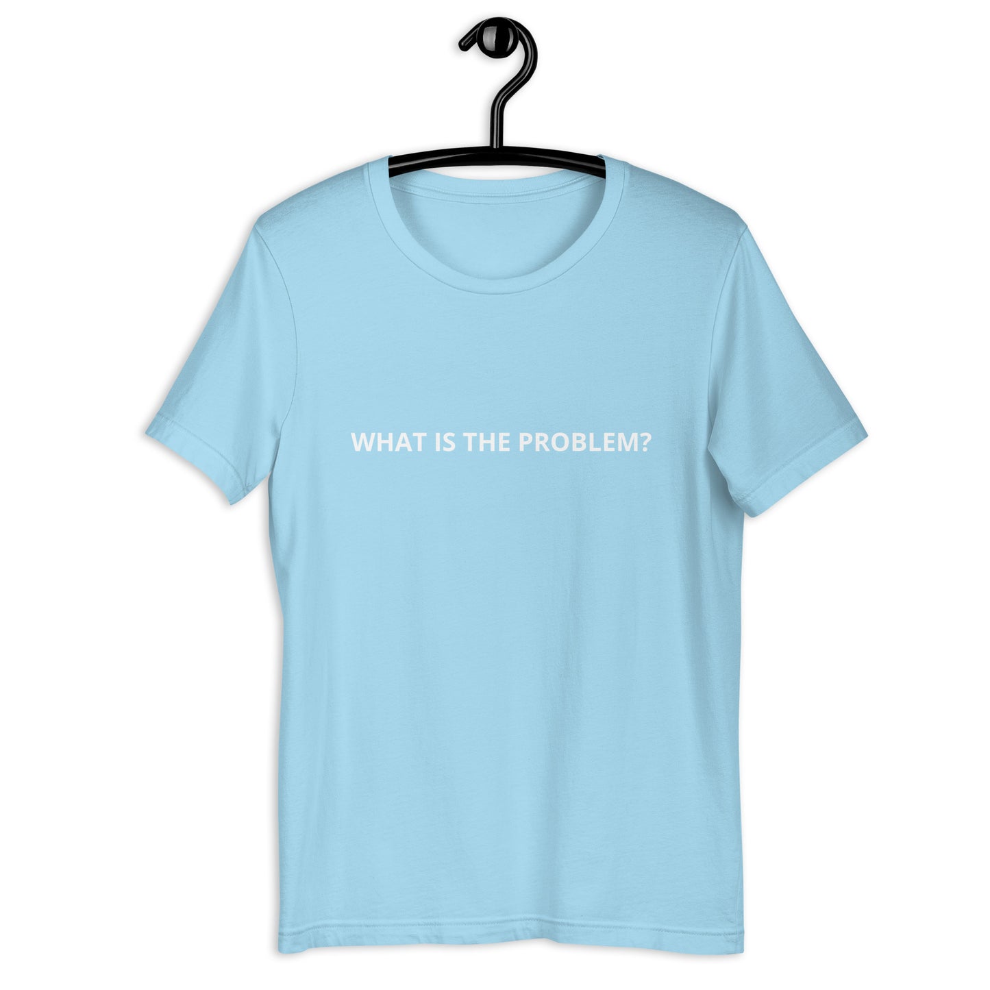 WHAT IS THE PROBLEM? Unisex t-shirt