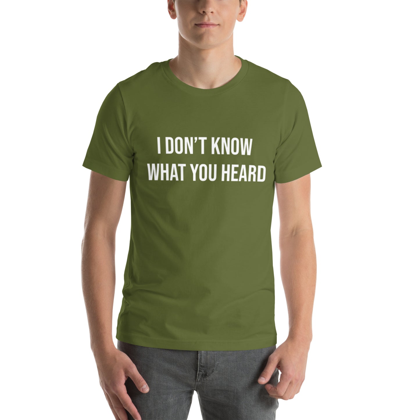I DON’T KNOW WHAT YOU HEARD Unisex t-shirt