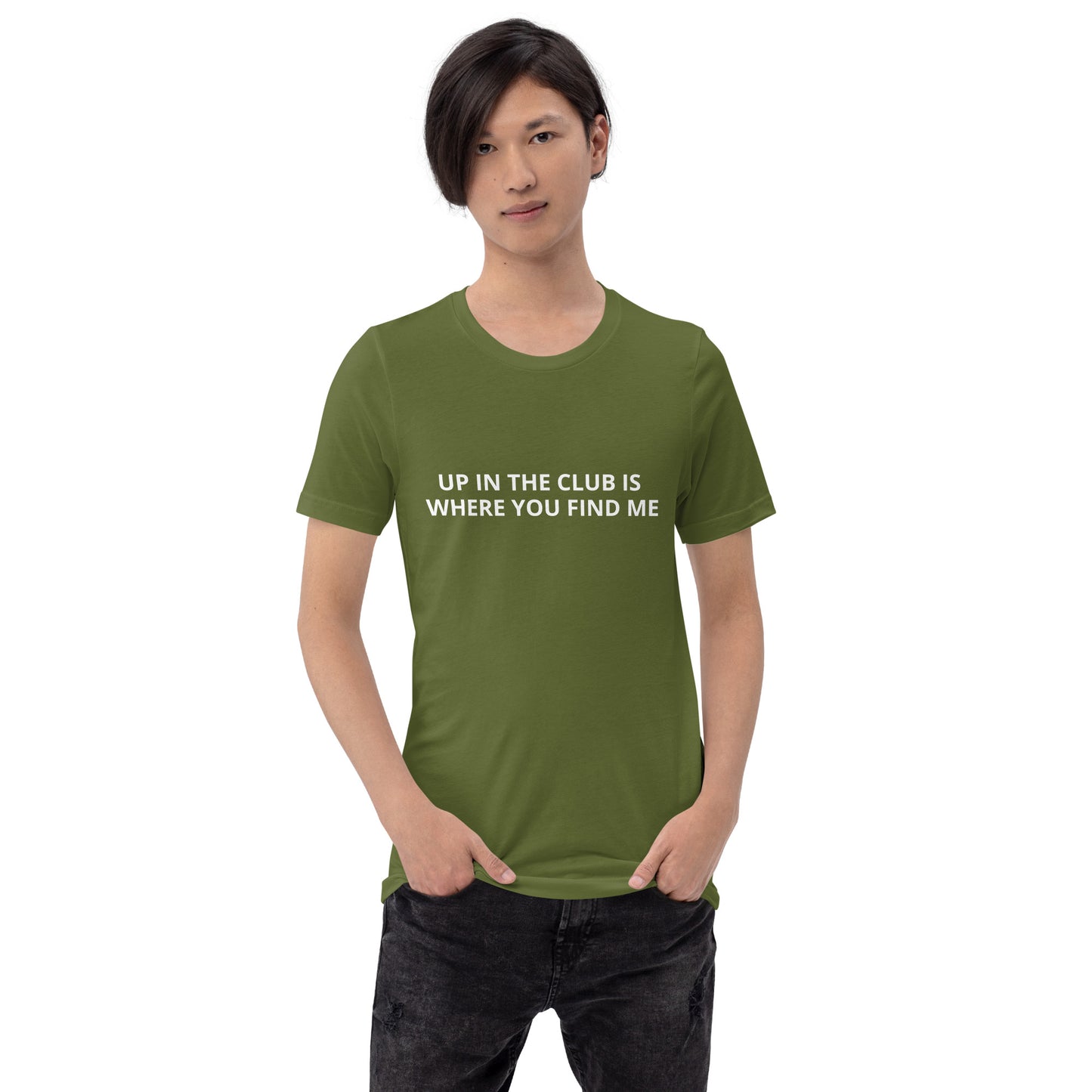 UP IN THE CLUB IS WHERE YOU FIND ME Unisex t-shirt