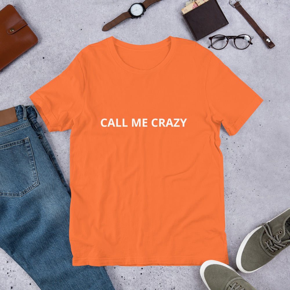 CALL ME CRAZY Unisex t-shirt