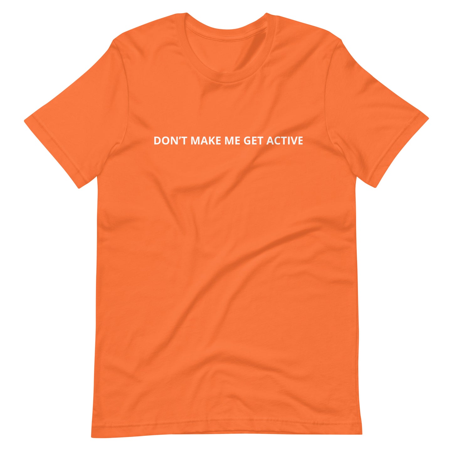 DON'T MAKE ME GET ACTIVE Unisex t-shirt