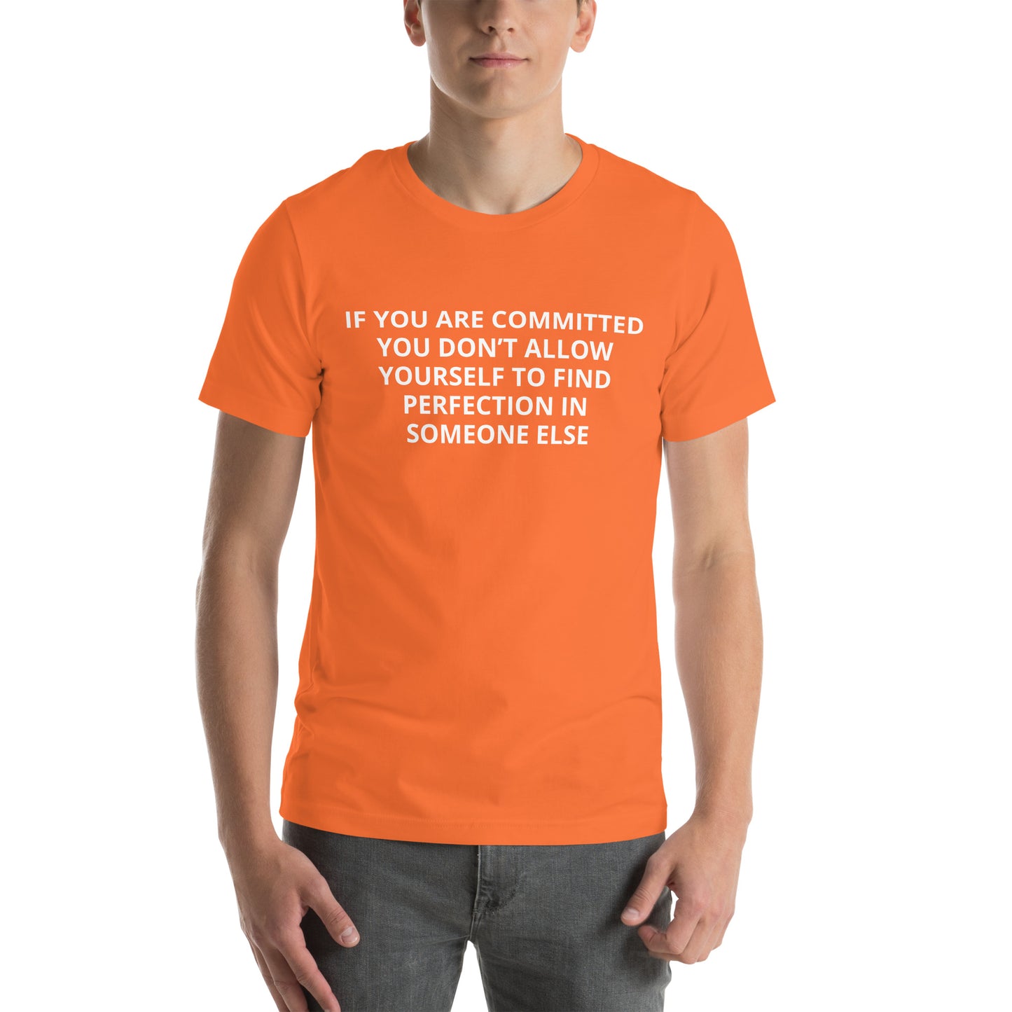 IF YOU ARE COMMITTED YOU DON’T ALLOW YOURSELF TO FIND PERFECTION IN SOMEONE ELSE Unisex t-shirt