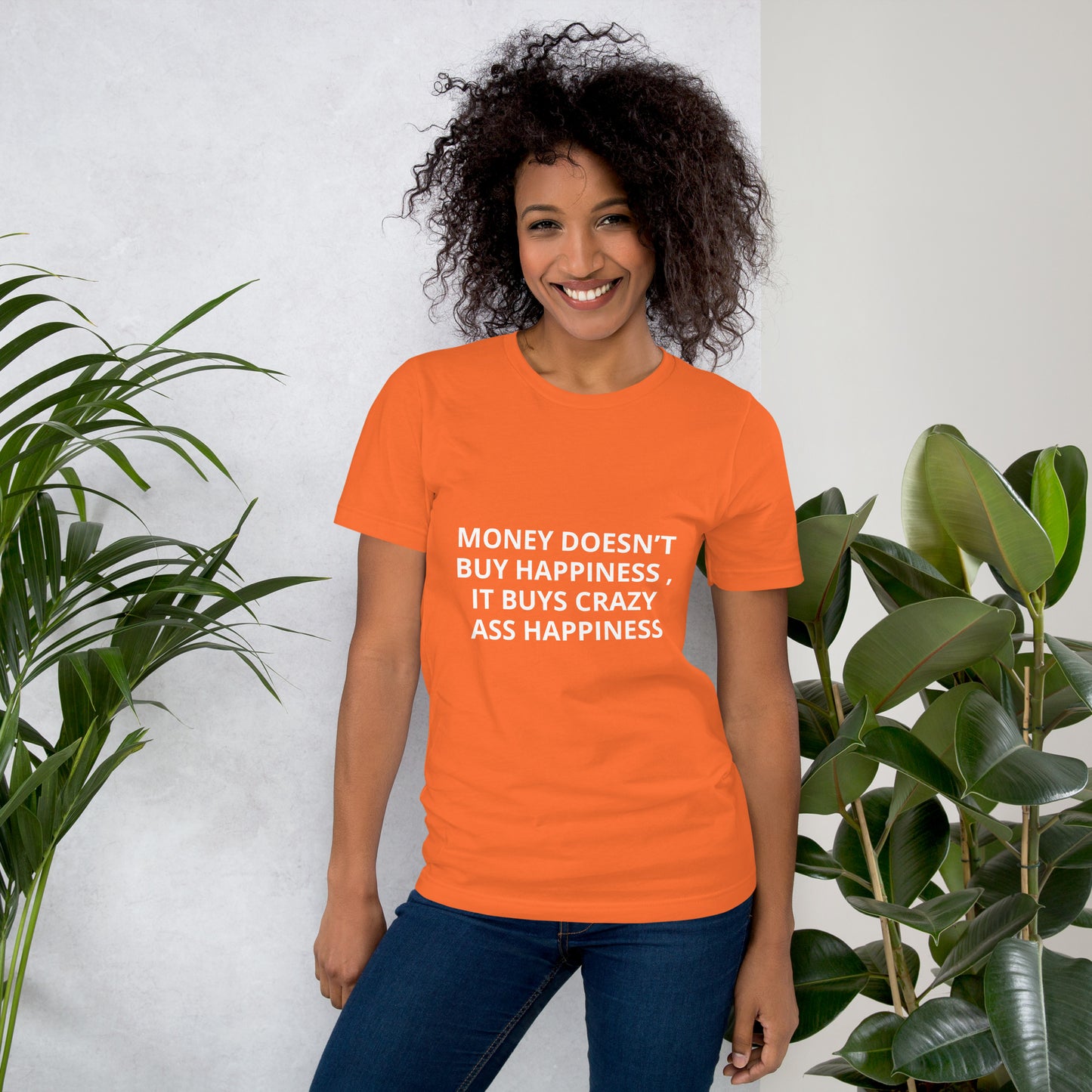 MONEY DOESN’T BUY HAPPINESS , IT BUYS CRAZY ASS HAPPINESS Unisex t-shirt