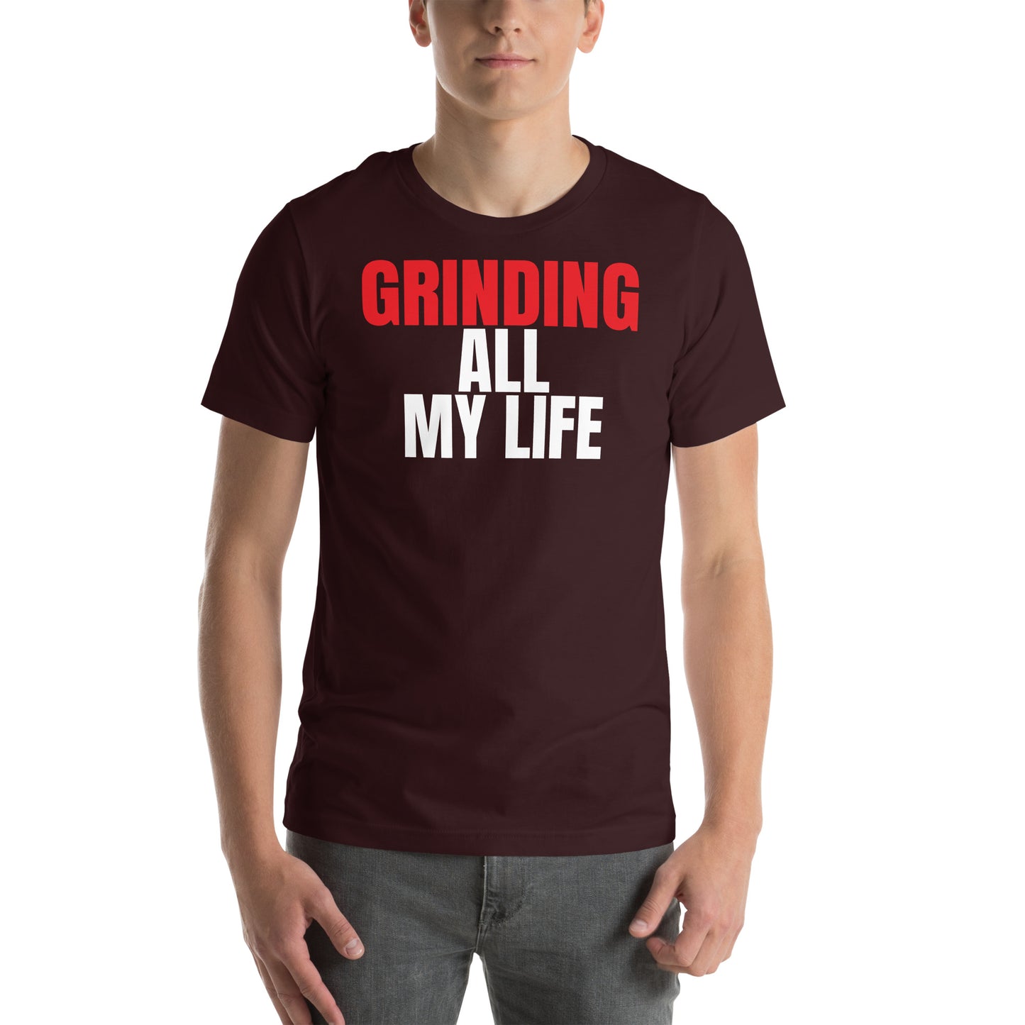 Grinding All My Life - Unisex t-shirt