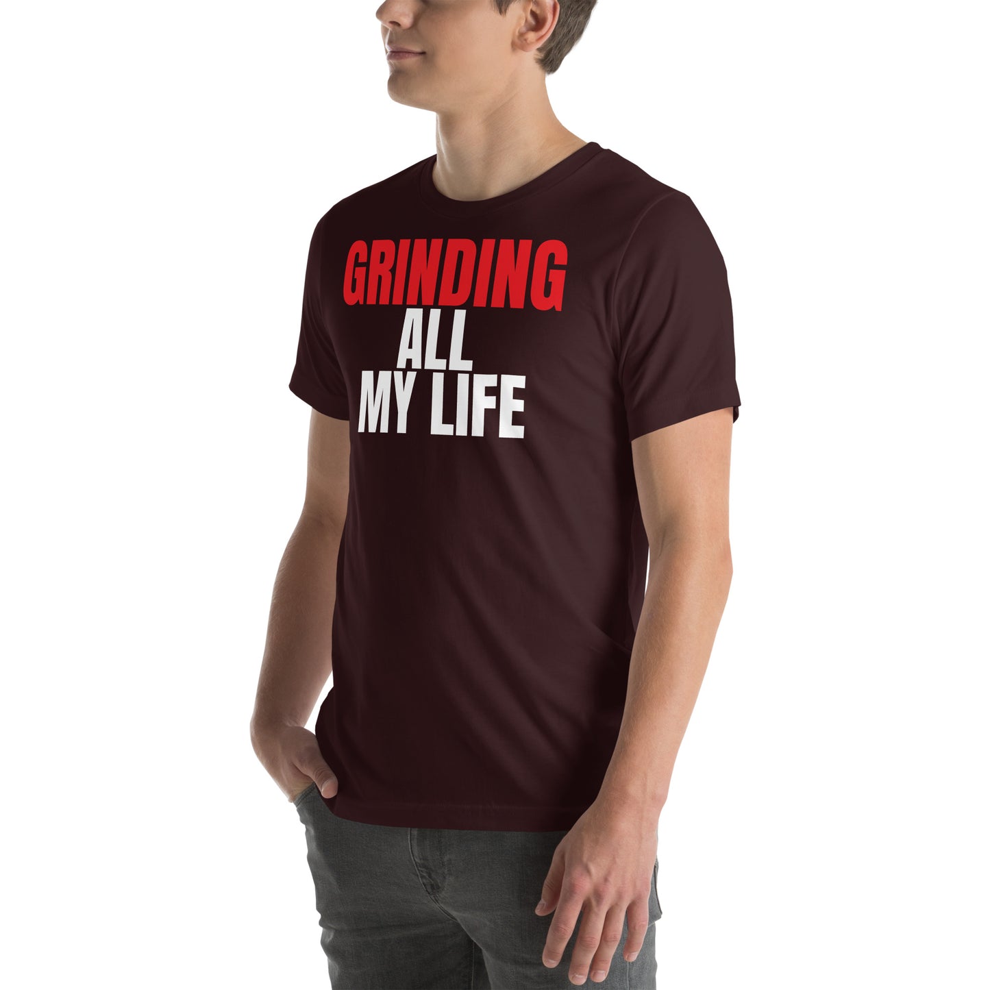 Grinding All My Life - Unisex t-shirt