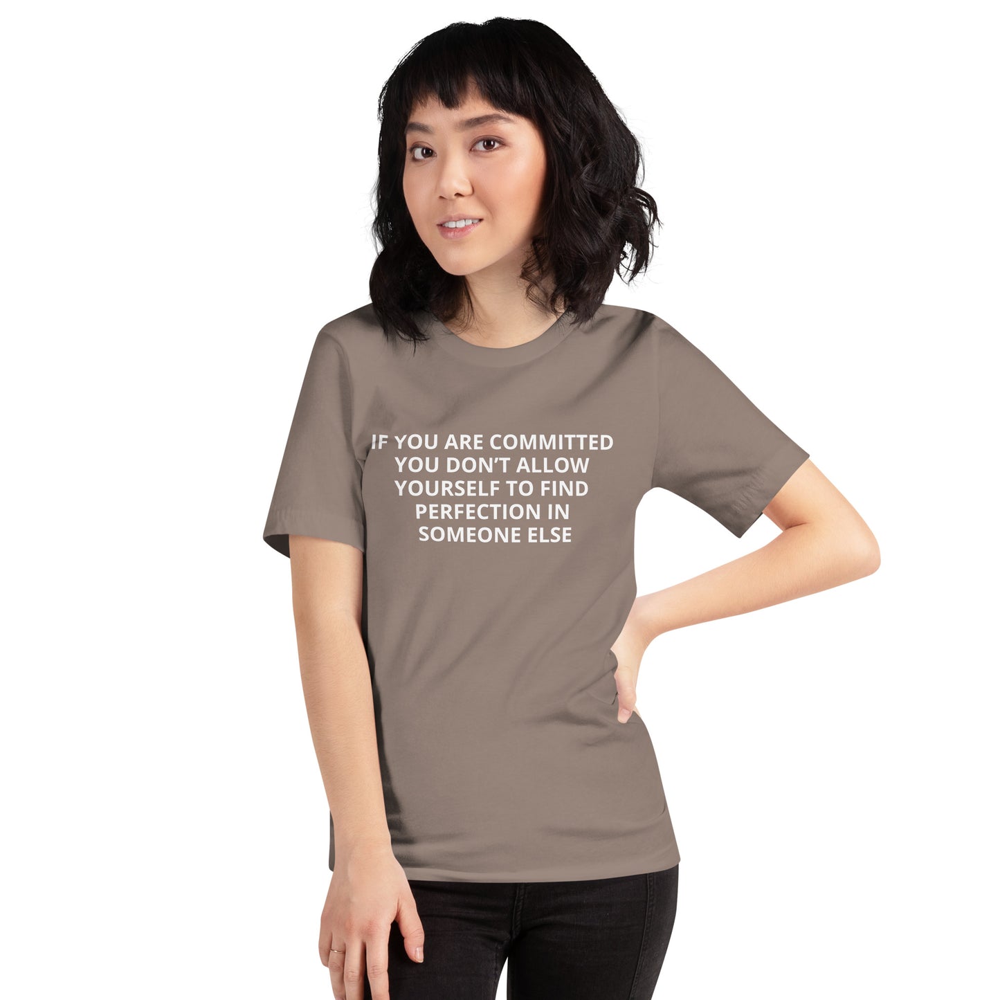 IF YOU ARE COMMITTED YOU DON'T ALLOW YOURSELF TO FINDPERFECTION IN SOMEONE ELSE Unisex t-shirt
