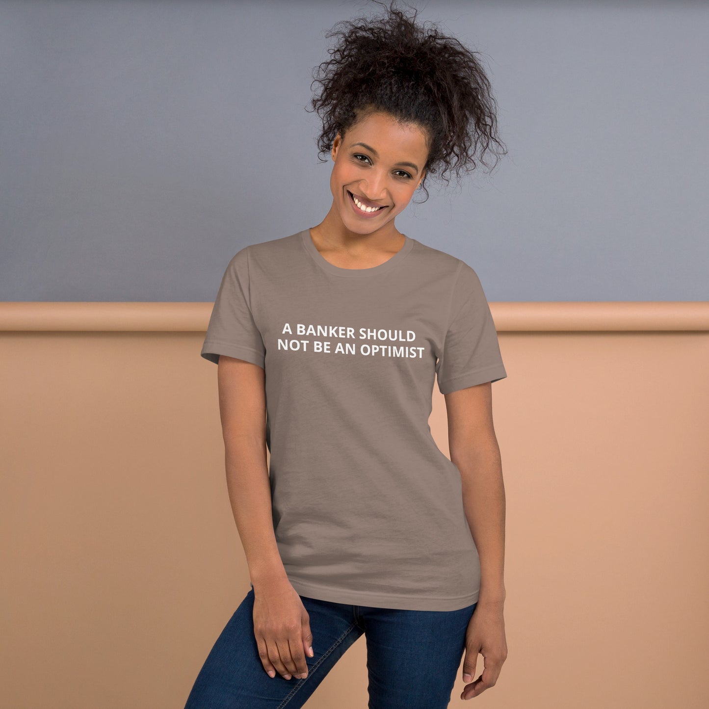 A BANKER SHOULD NOT BE AN OPTIMIST Unisex t-shirt