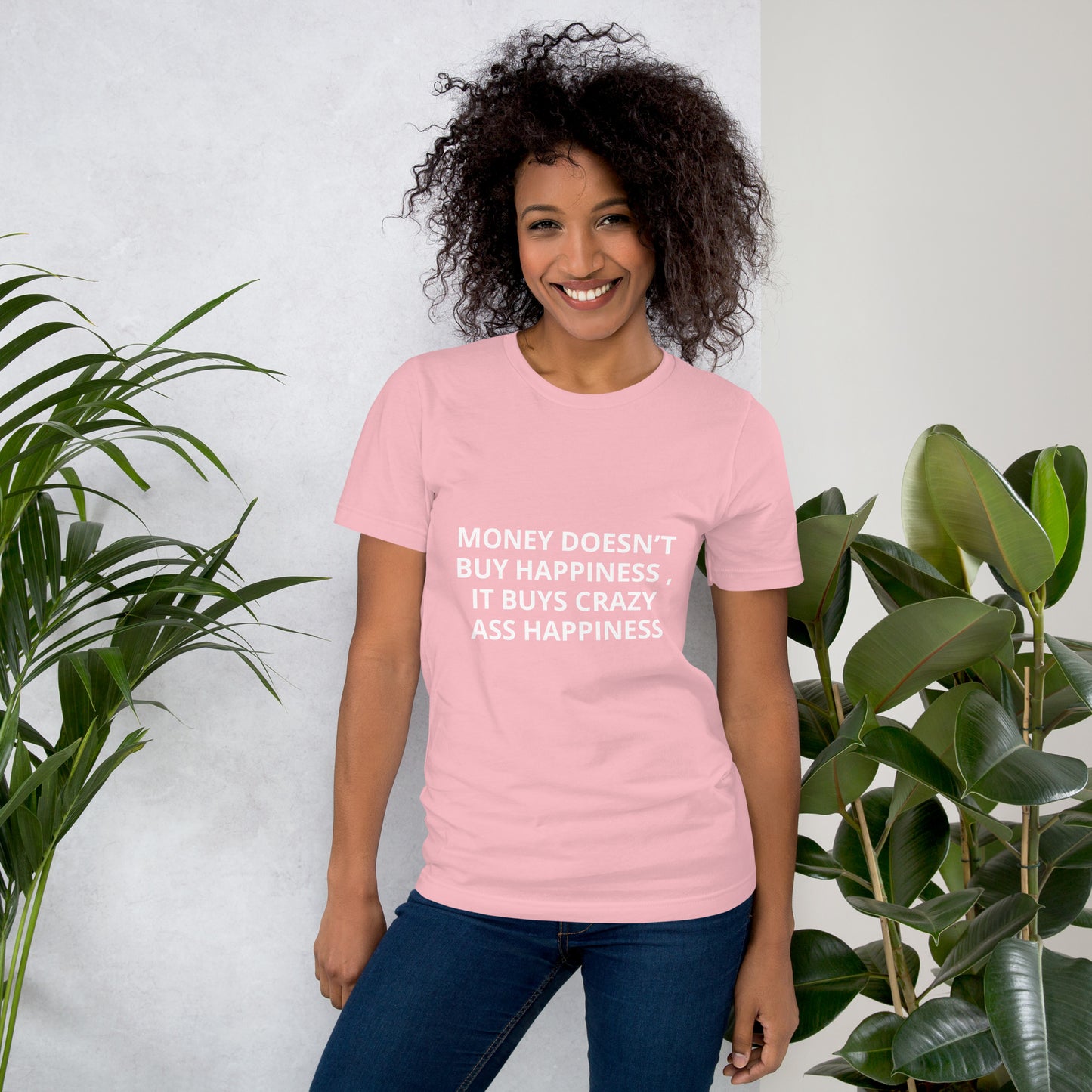 MONEY DOESN’T BUY HAPPINESS , IT BUYS CRAZY ASS HAPPINESS Unisex t-shirt