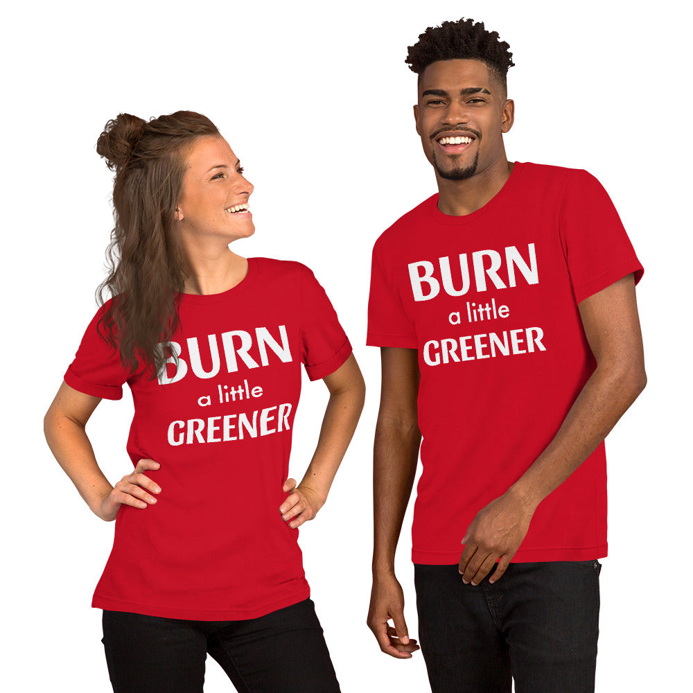 Burn a little Greener... Unisex t-shirt