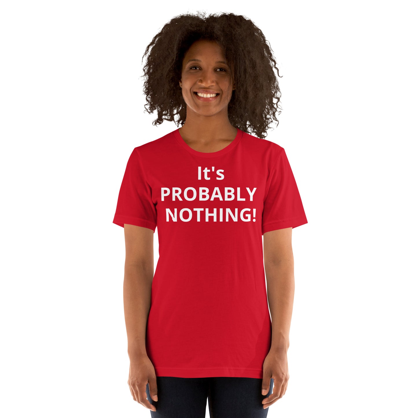 PROBABLY NOTHING! Unisex t-shirt