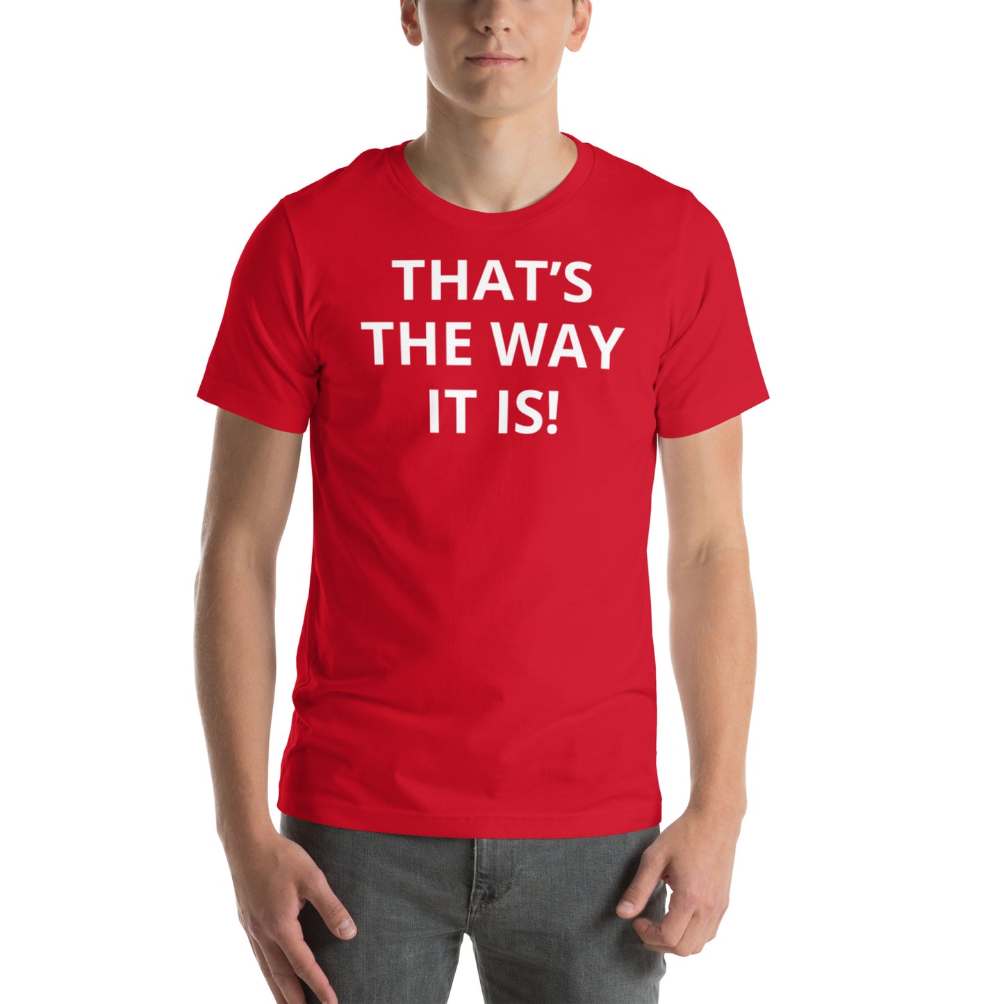 THAT’S THE WAY IT IS! Unisex t-shirt