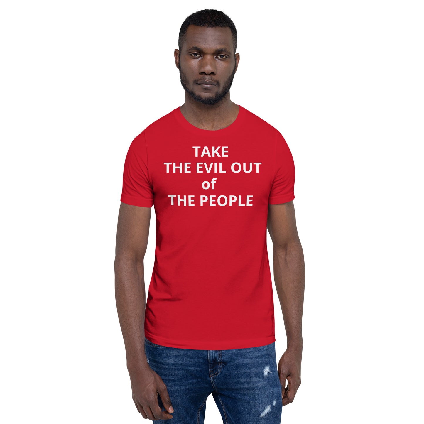 TAKE THE EVIL OUT THE PEOPLE Unisex t-shirt