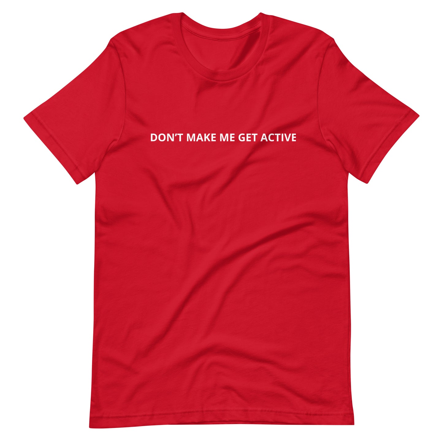 DON'T MAKE ME GET ACTIVE Unisex t-shirt