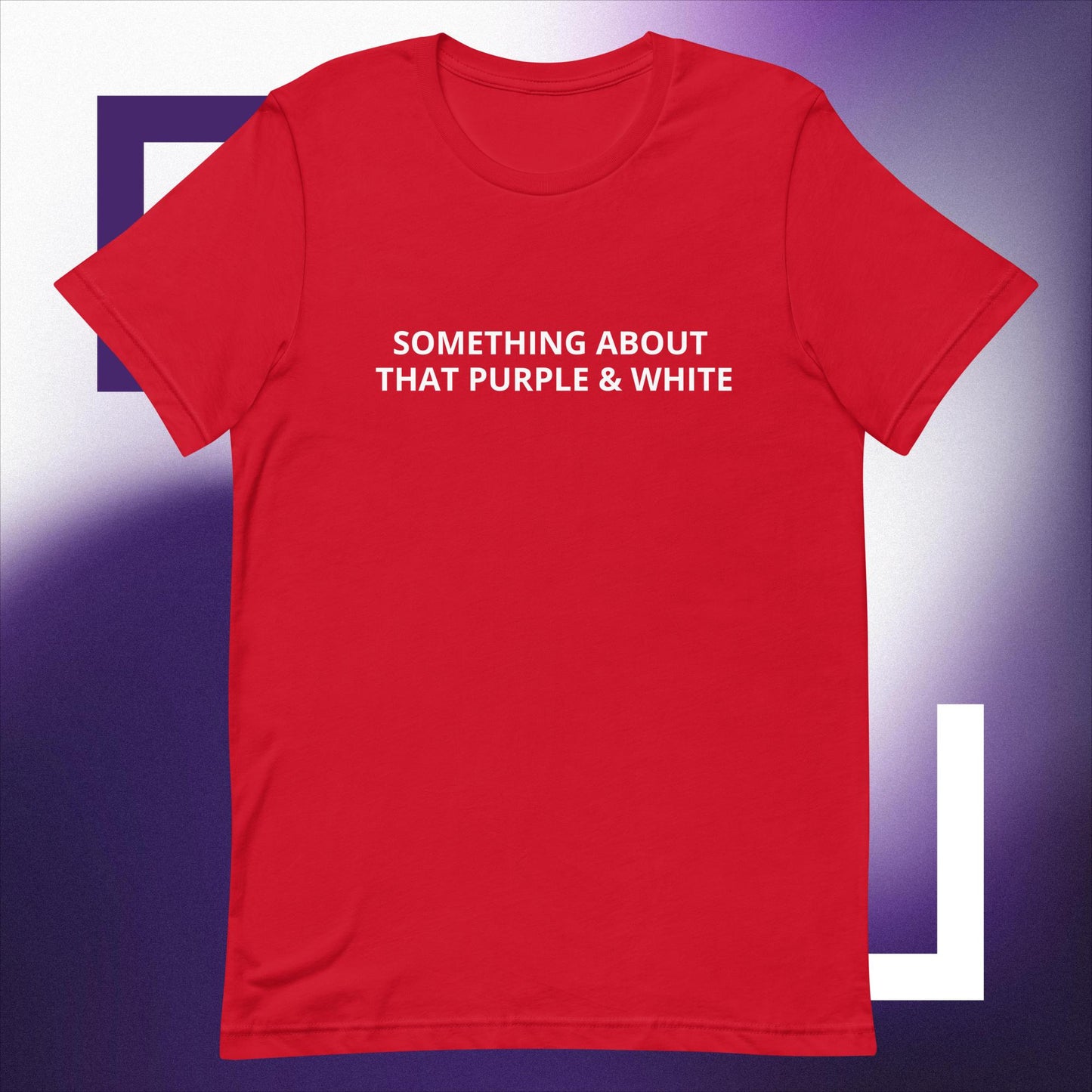 SOMETHING ABOUT THAT PURPLE & WHITE Unisex t-shirt