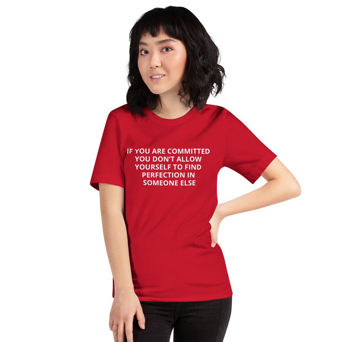 IF YOU ARE COMMITTED YOU DON'T ALLOW YOURSELF TO FINDPERFECTION IN SOMEONE ELSE Unisex t-shirt