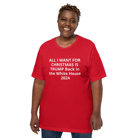 ALL I WANT FOR CHRISTMAS IS TRUMP      Back in the White House 2024  Unisex t-shirt