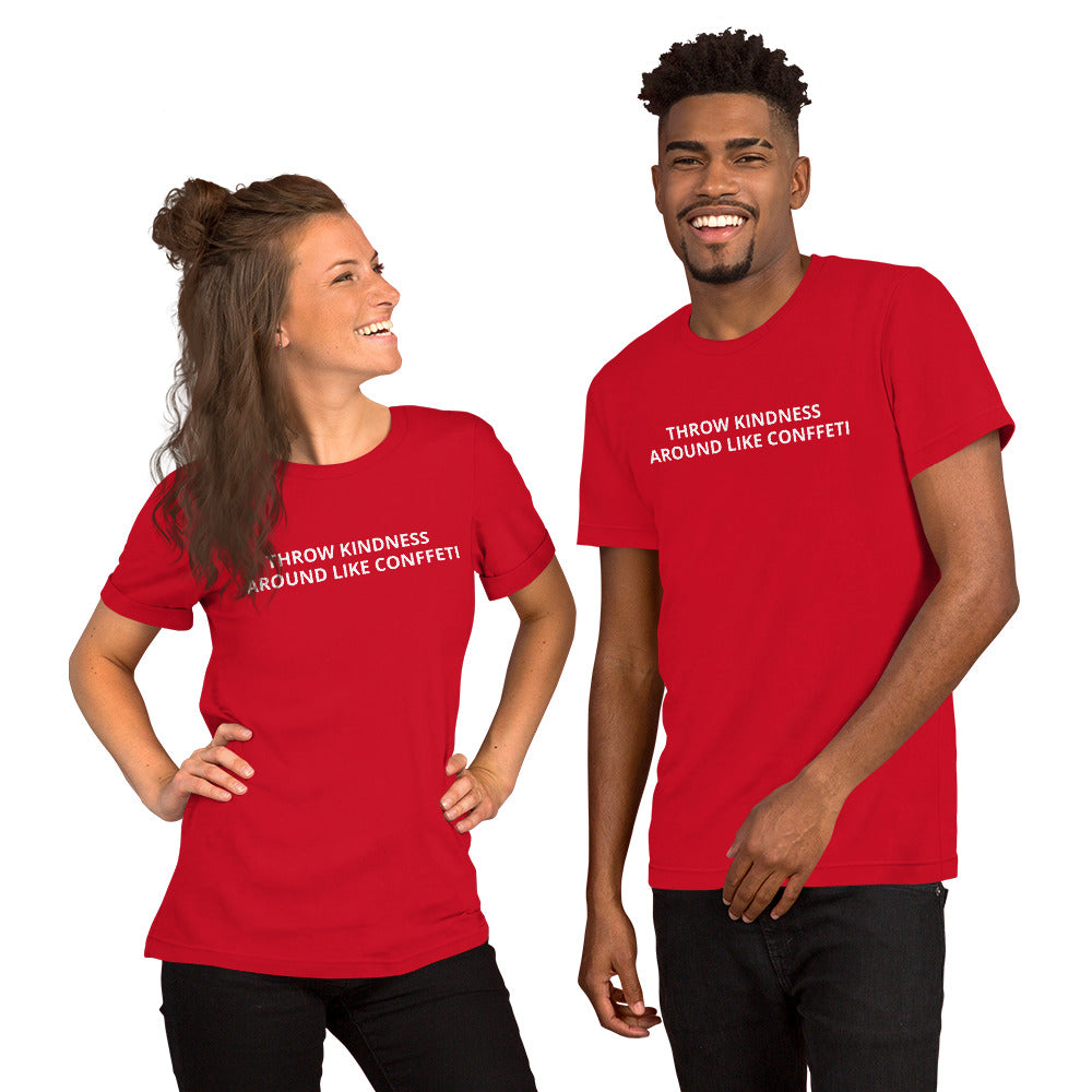 THROW KINDNESS AROUND LIKE CONFFETI Unisex t-shirt
