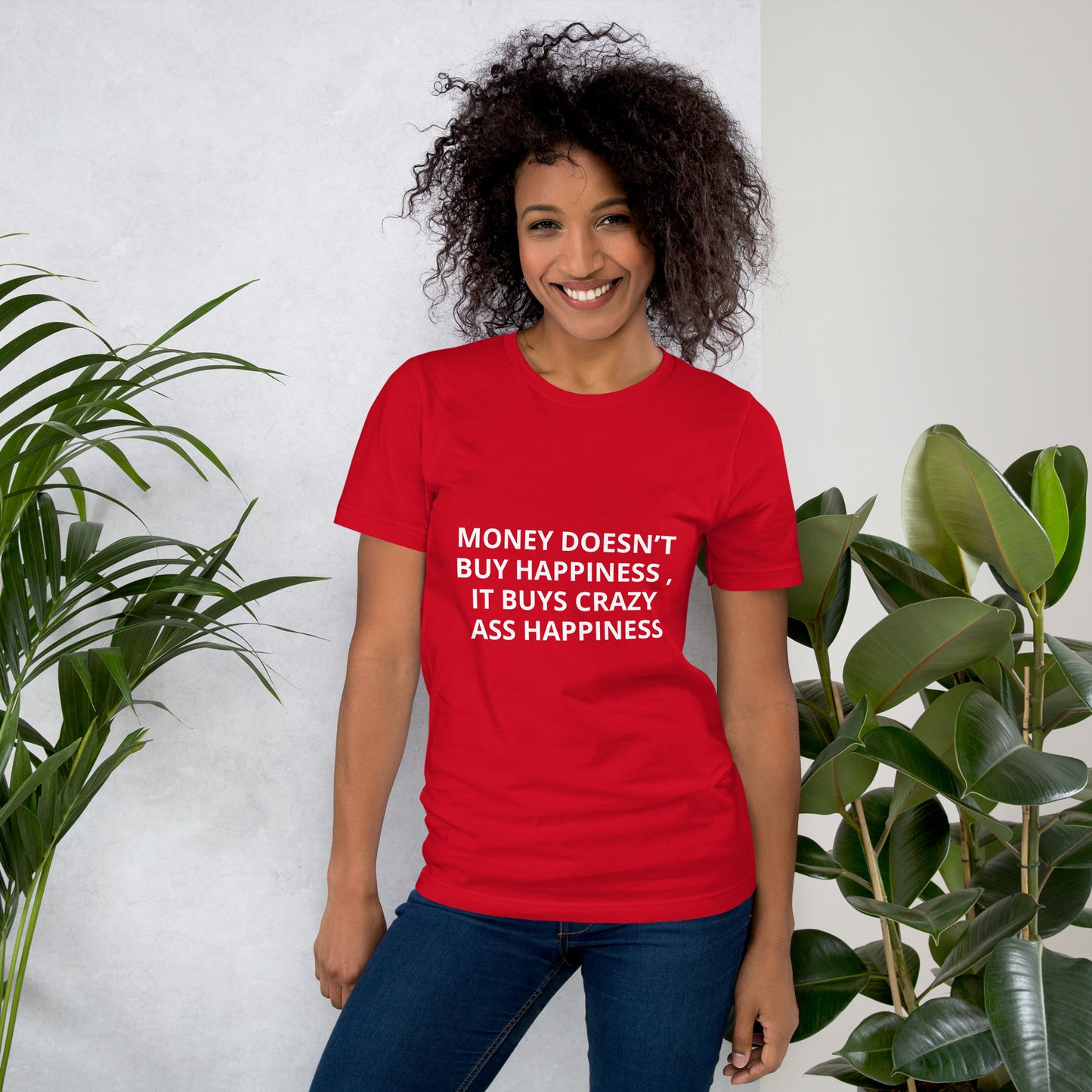 MONEY DOESN’T BUY HAPPINESS , IT BUYS CRAZY ASS HAPPINESS Unisex t-shirt