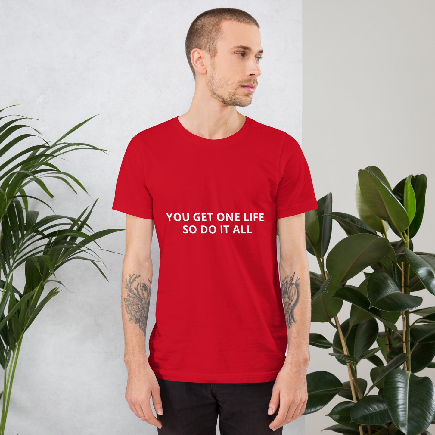 YOU GET ONE LIFE SO DO IT ALL Unisex t-shirt