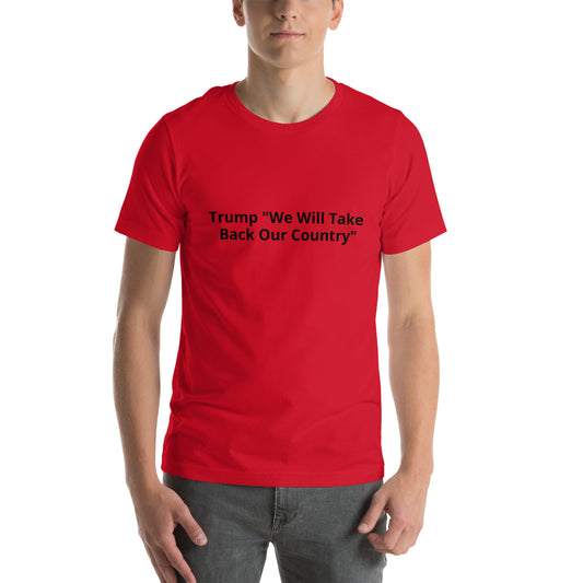 Trump "We Will Take Back Our Country"  Unisex t-shirt
