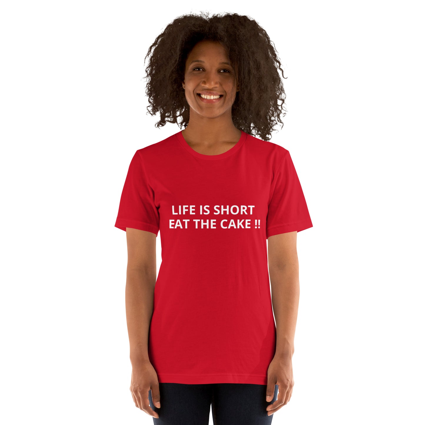 LIFE IS SHORT EAT THE CAKE !! Unisex t-shirt