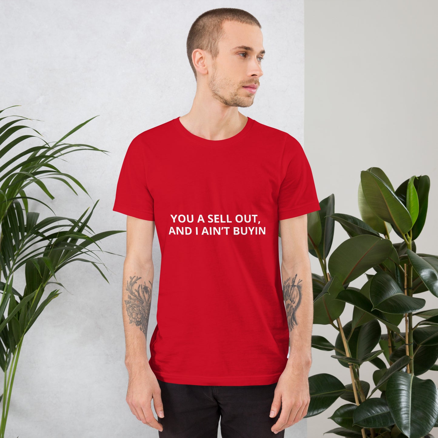 YOU A SELL OUT, AND I AIN’T BUYIN Unisex t-shirt