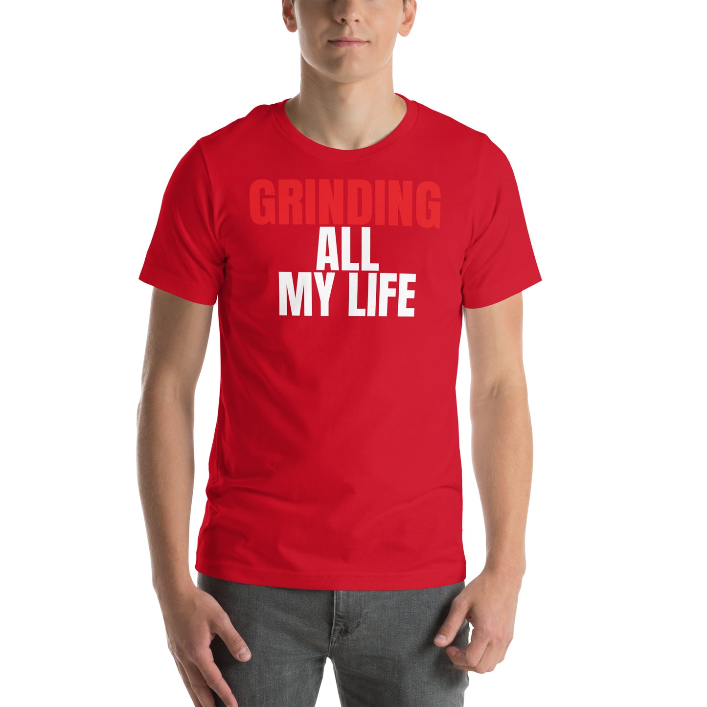 Grinding All My Life - Unisex t-shirt