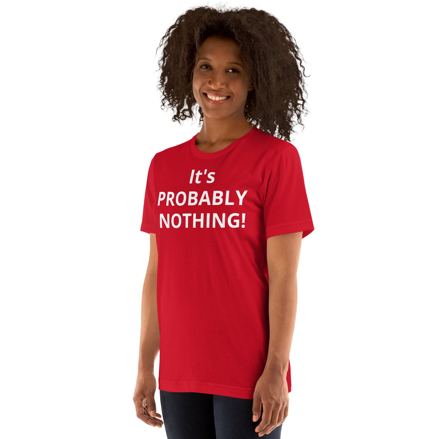 PROBABLY NOTHING! Unisex t-shirt