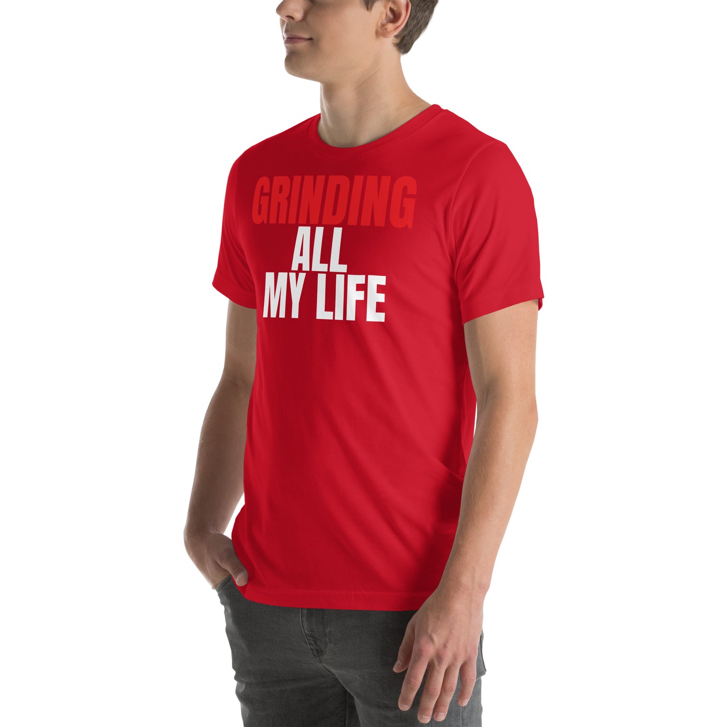 Grinding All My Life - Unisex t-shirt