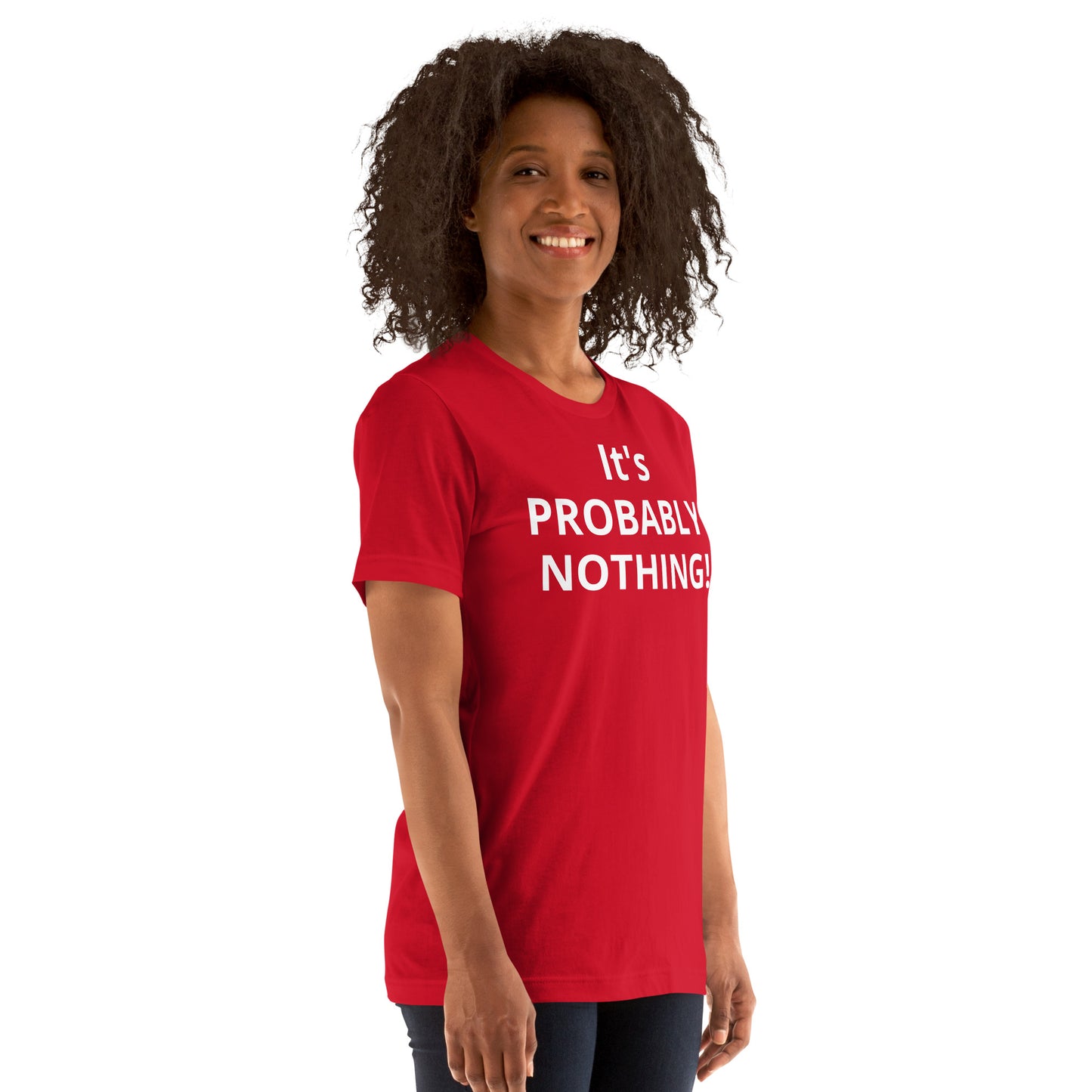 PROBABLY NOTHING! Unisex t-shirt