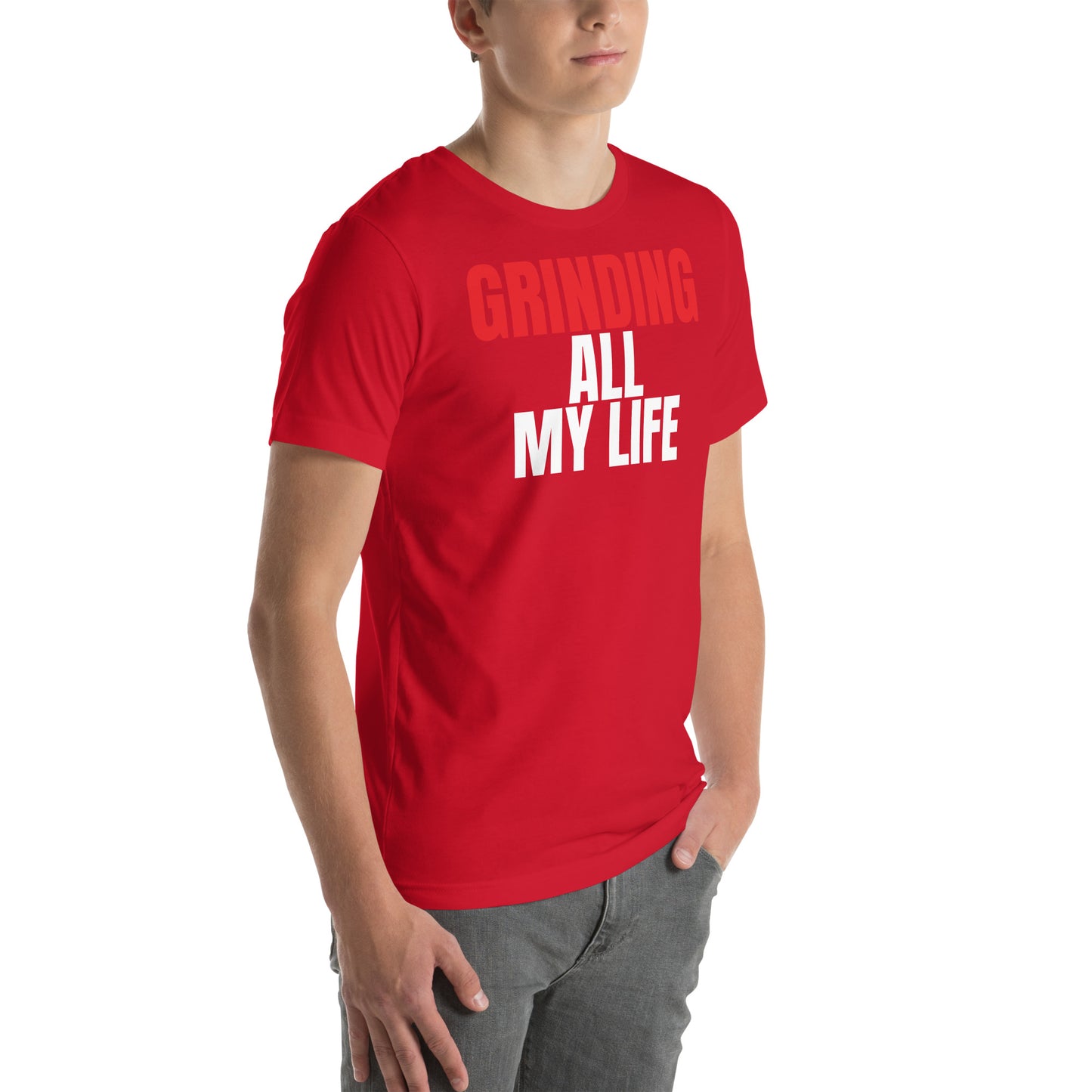 Grinding All My Life - Unisex t-shirt