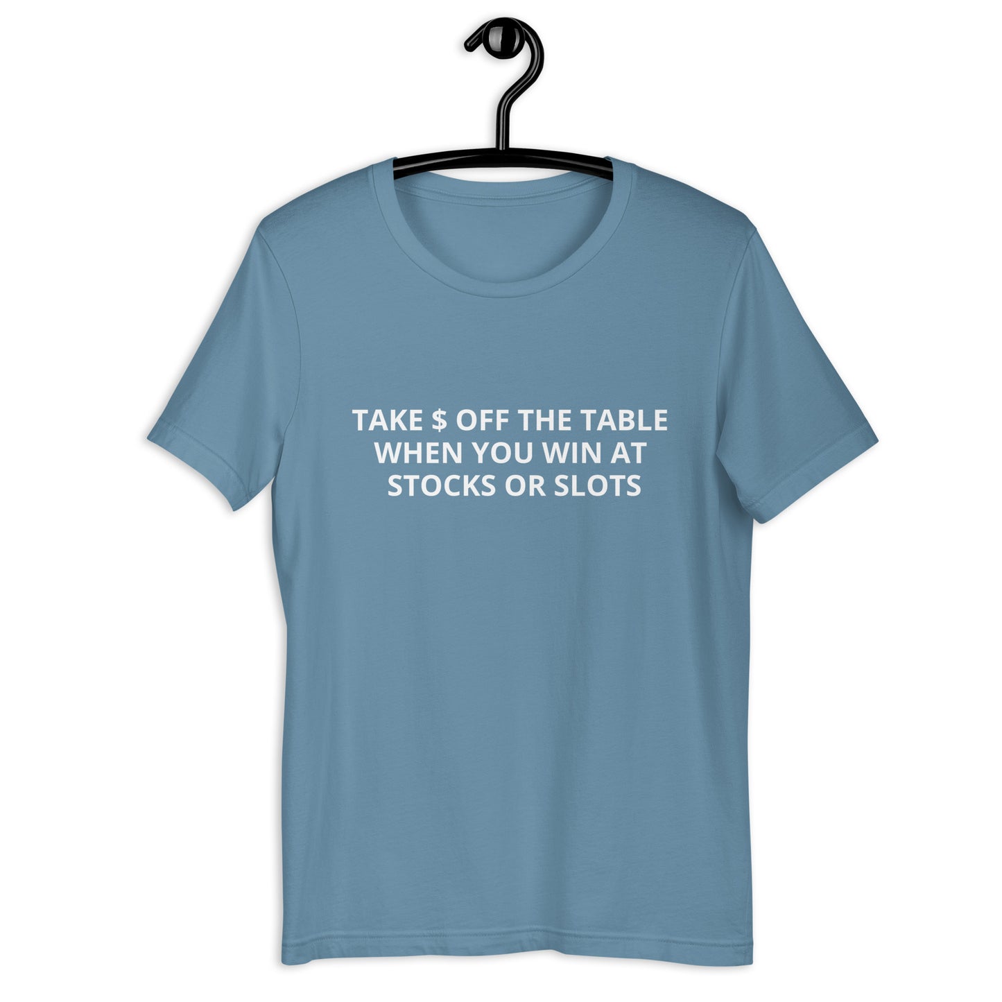 TAKE $ OFF THE TABLE WHEN YOU WIN AT STOCKS OR SLOTS Unisex t-shirt