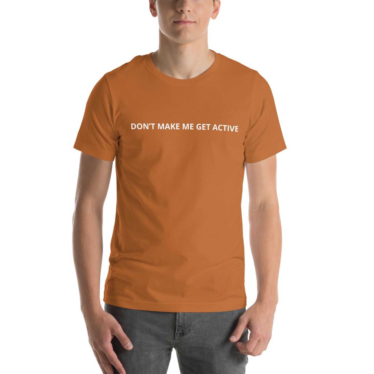 DON’T MAKE ME GET ACTIVE Unisex t-shirt