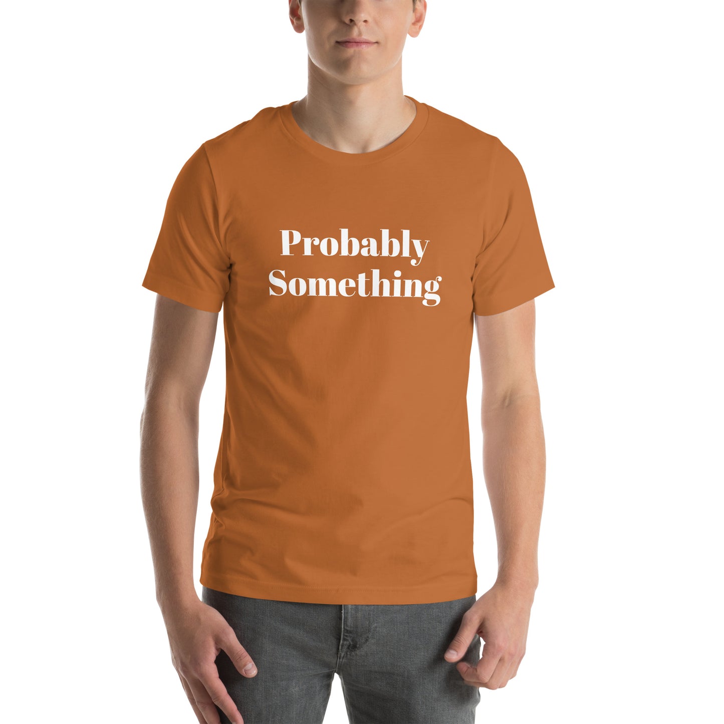 Probably Something Unisex t-shirt