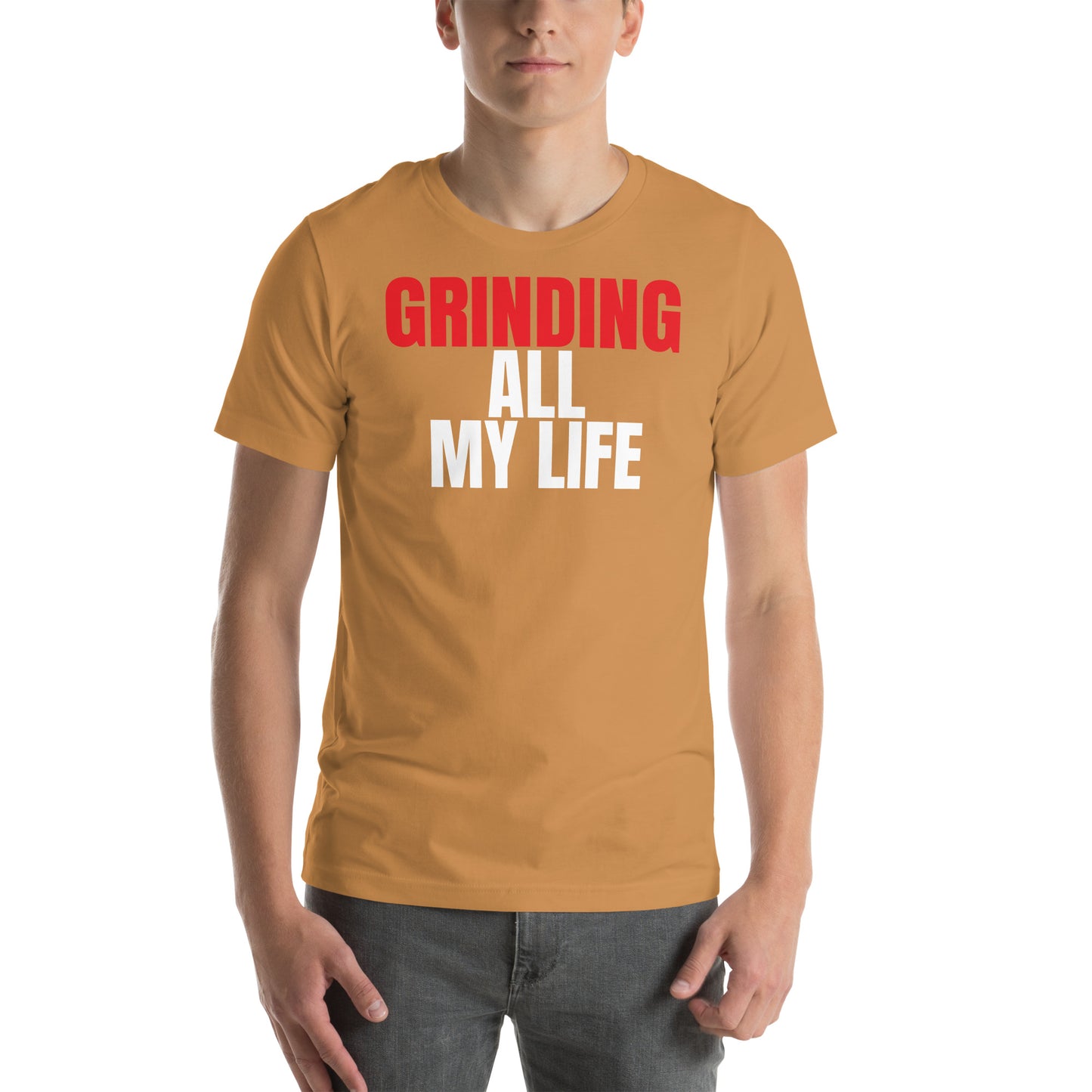 Grinding All My Life - Unisex t-shirt