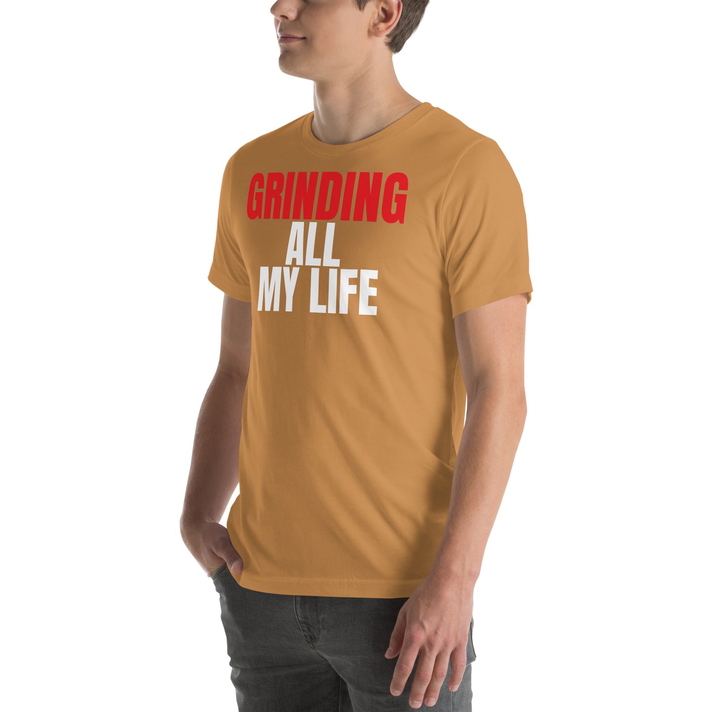 Grinding All My Life - Unisex t-shirt