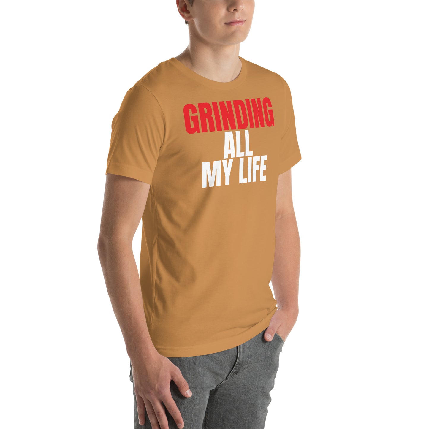 Grinding All My Life - Unisex t-shirt