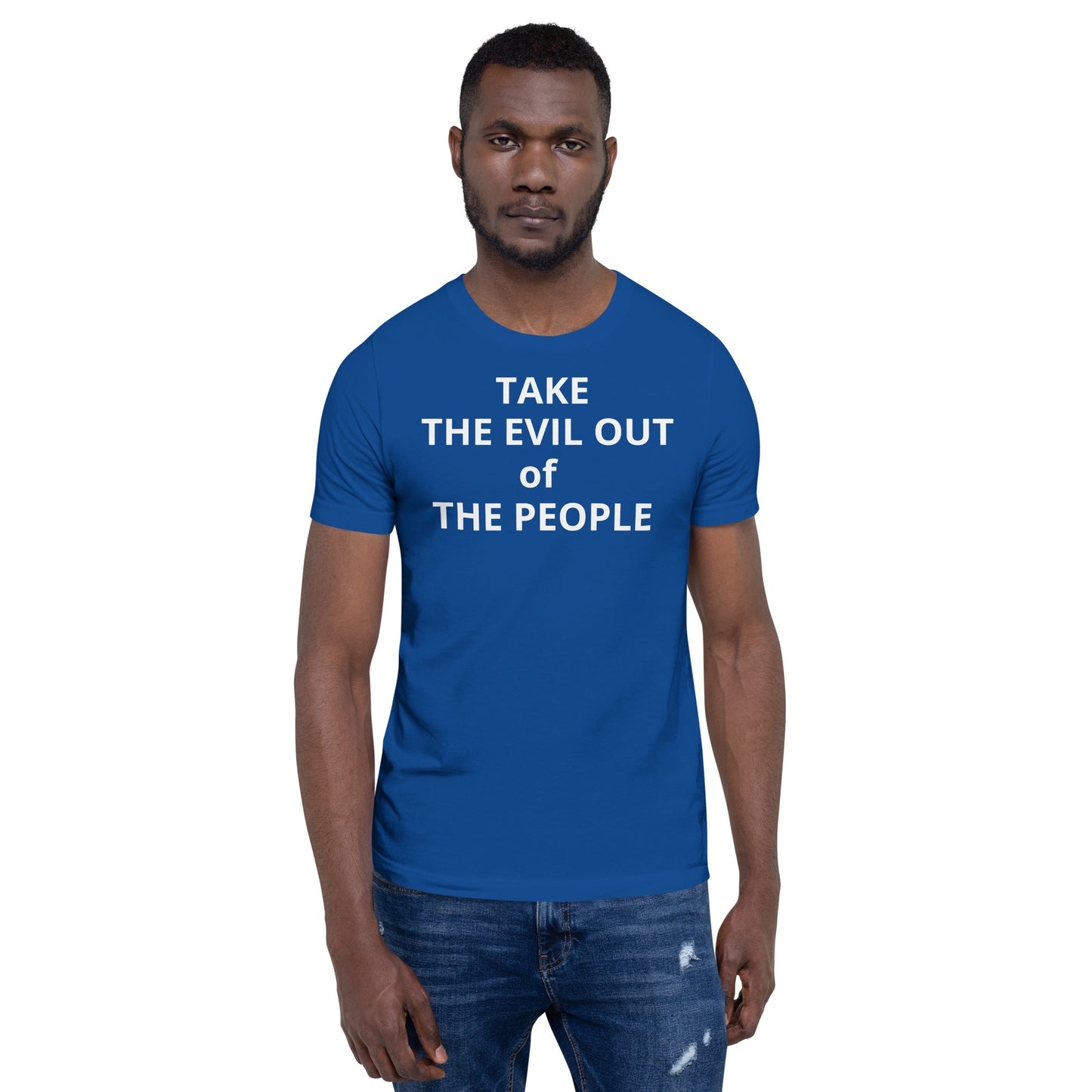 TAKE THE EVIL OUT THE PEOPLE Unisex t-shirt