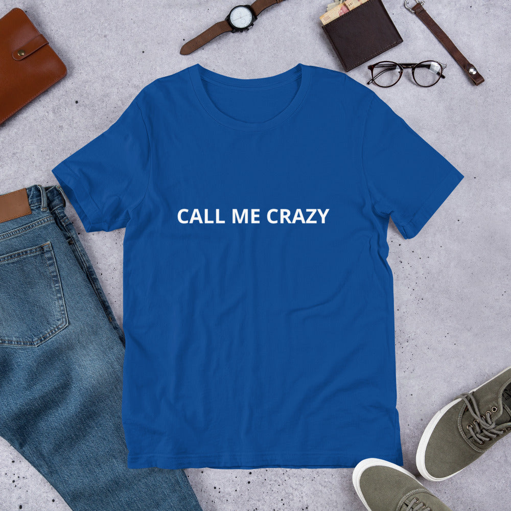 CALL ME CRAZY Unisex t-shirt