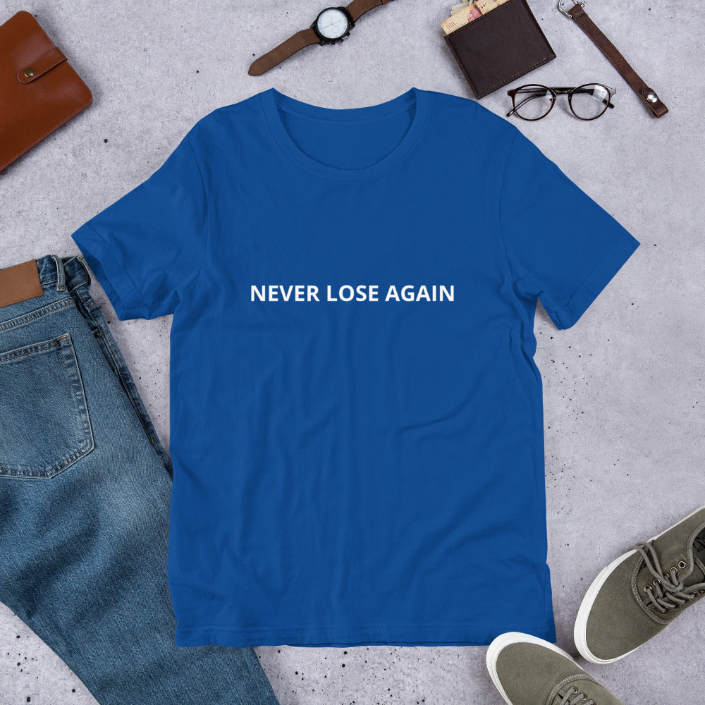 NEVER LOSE AGAIN Unisex t-shirt