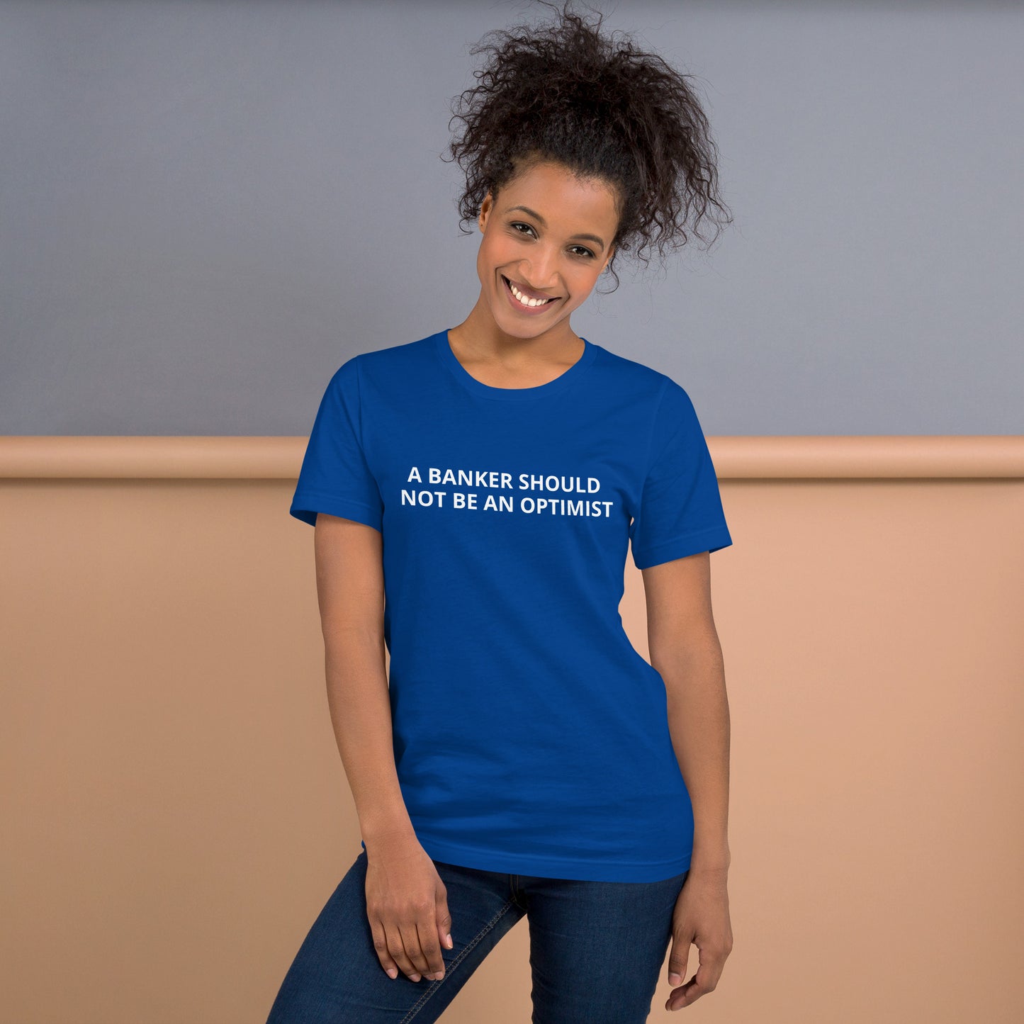 A BANKER SHOULD NOT BE AN OPTIMIST Unisex t-shirt