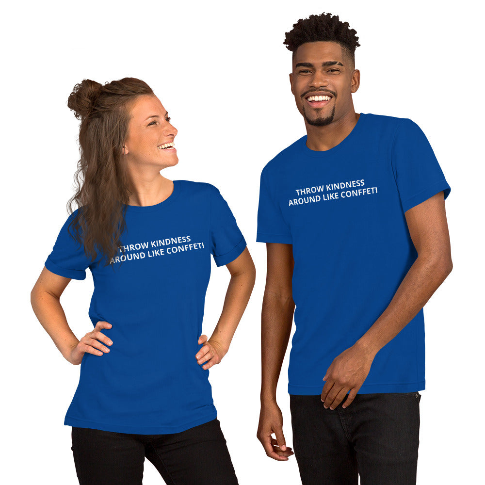 THROW KINDNESS AROUND LIKE CONFFETI Unisex t-shirt