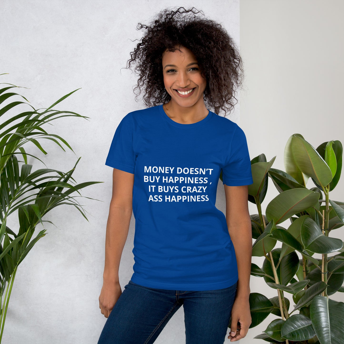 MONEY DOESN’T BUY HAPPINESS , IT BUYS CRAZY ASS HAPPINESS Unisex t-shirt
