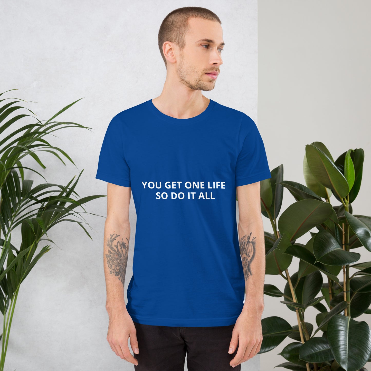 YOU GET ONE LIFE SO DO IT ALL Unisex t-shirt