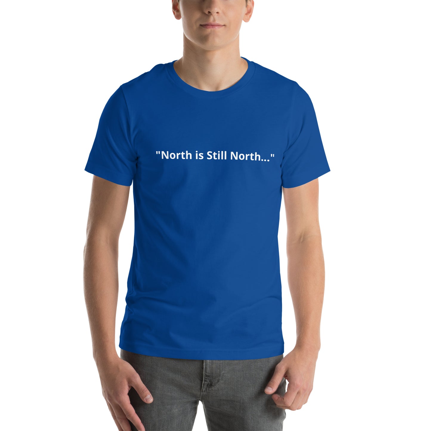 "North is Still North..." Unisex t-shirt