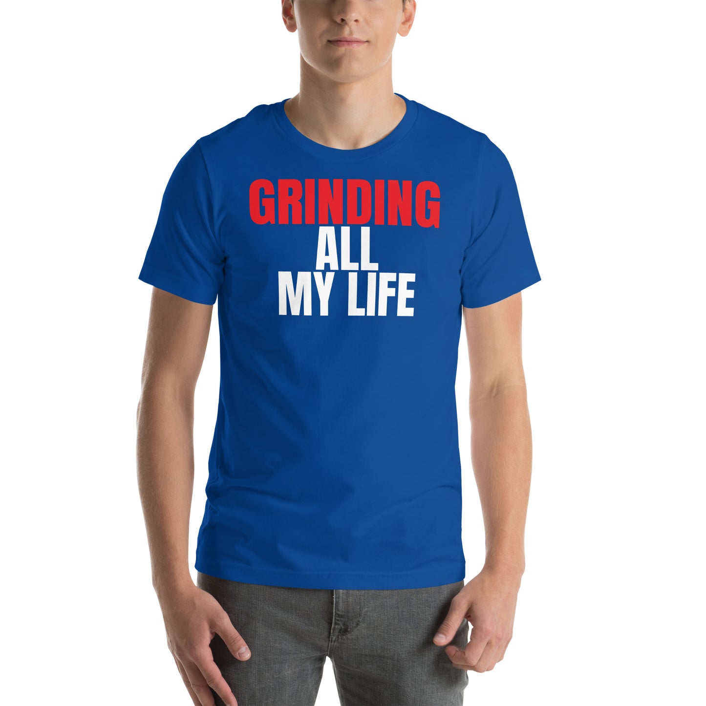 Grinding All My Life - Unisex t-shirt