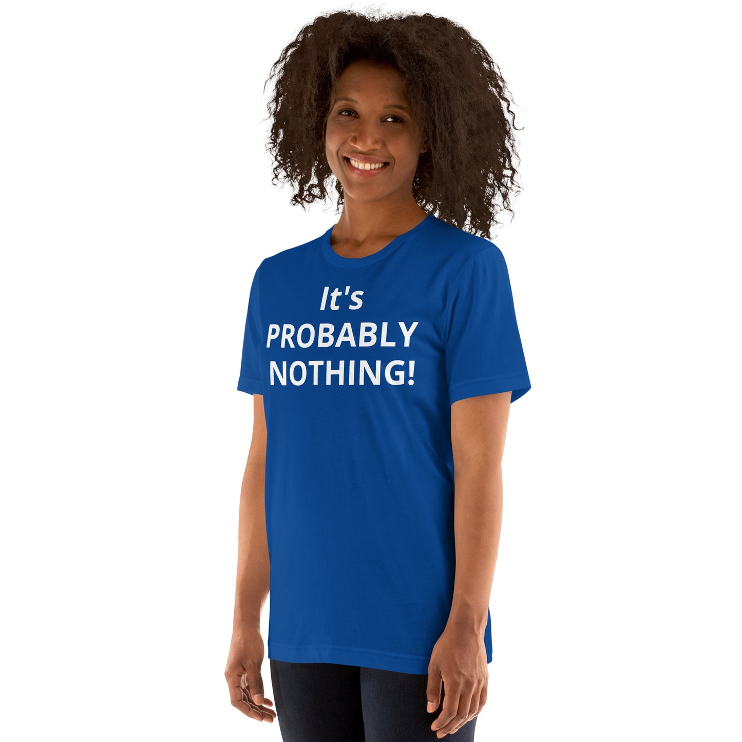 PROBABLY NOTHING! Unisex t-shirt